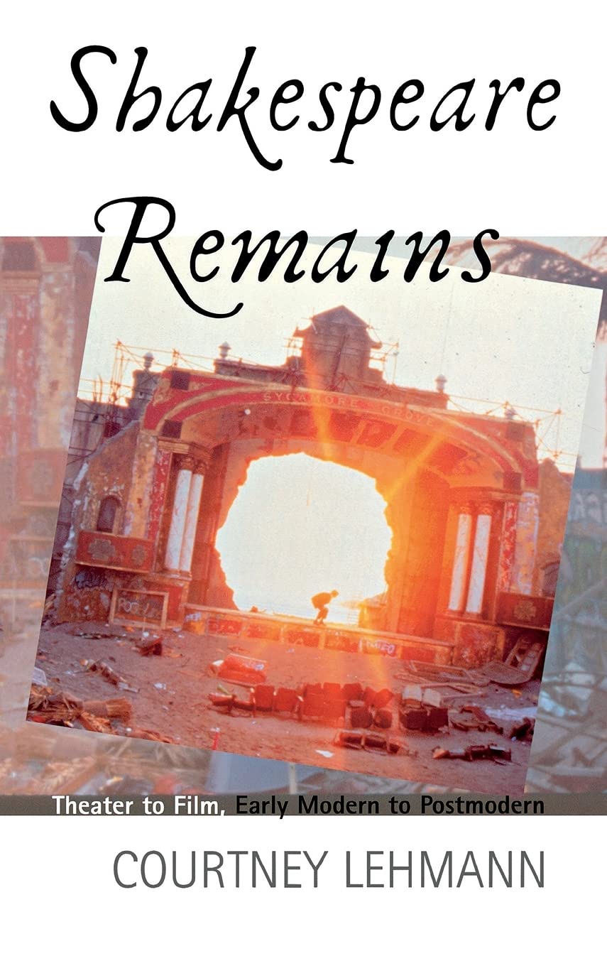 Buy Shakespeare Remains: Theater to Film, Early Modern to Postmo — BookShops.in