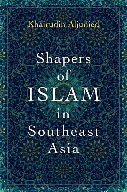 Buy Shapers of Islam in Southeast Asia (English, Khairudin Aljunied) — BookShops.in
