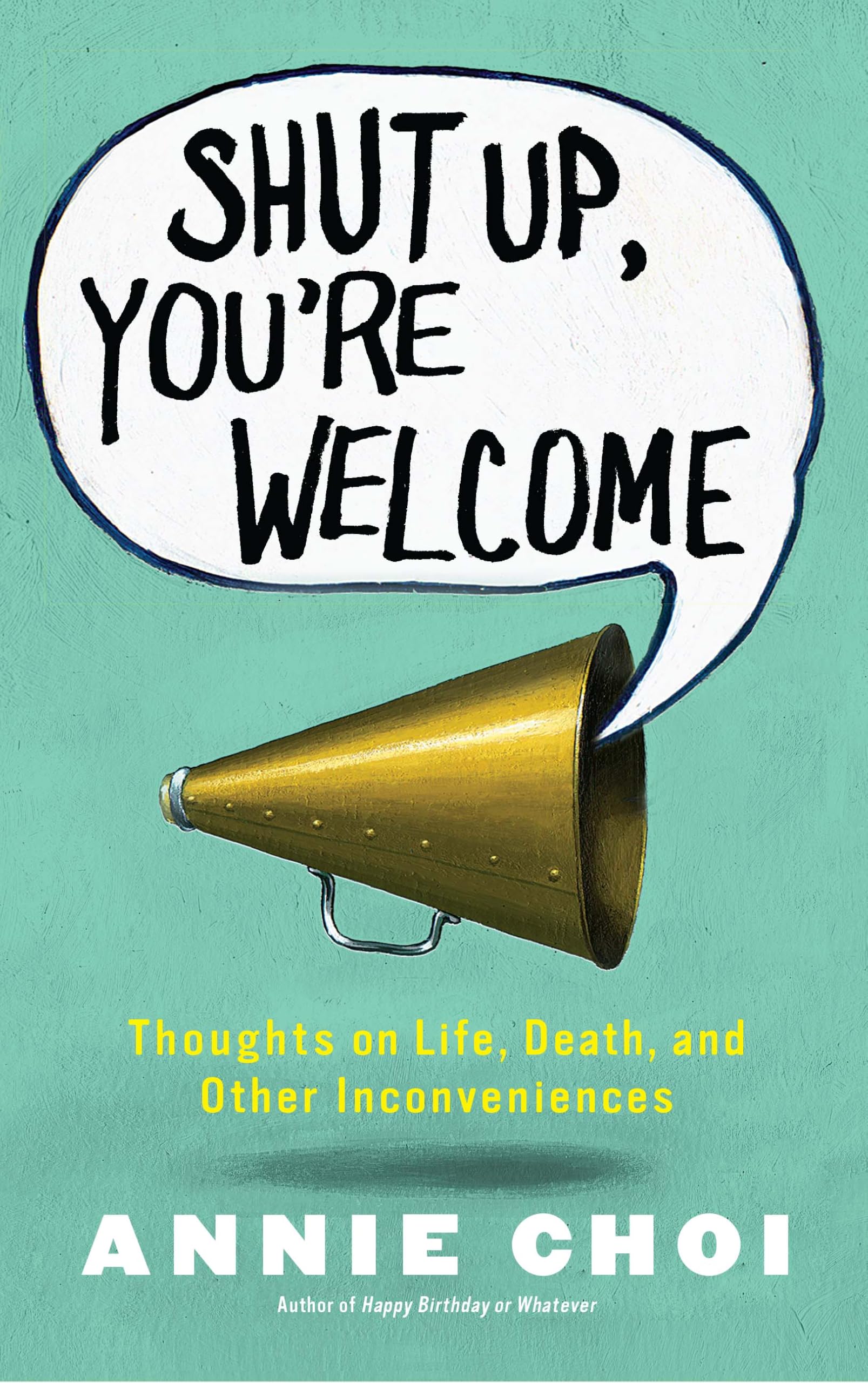 Buy Shut Up, You're Welcome: Thoughts on Life, Death, and Other Inconveniences — BookShops.in