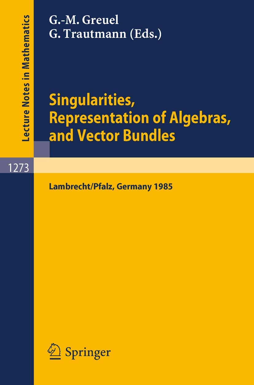 Buy Singularities, Representation of Algebras, and Vector Bundles: Proceedings of a Symposium held in Lambrecht/Pfalz, Fed.Rep. of Germany, Dec. 13-17, 1985: 1273 (Lecture Notes in Mathematics) — BookShops.in