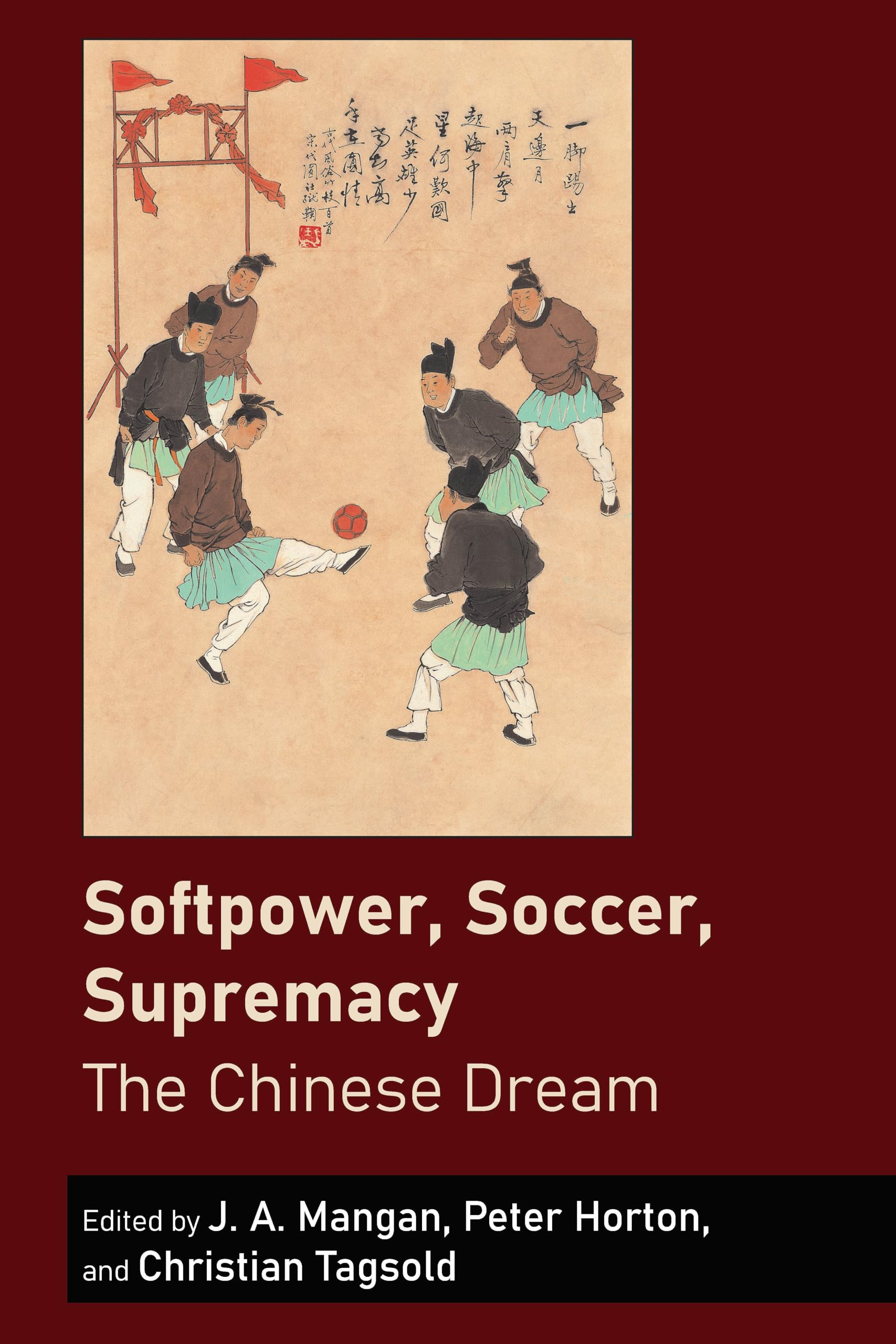 Buy Softpower, Soccer, Supremacy: The Chinese Dream: 1 (Sport in East and Southeast Asian Societies: Geopolitical, Political, Cultural and Social Perspectives) — BookShops.in