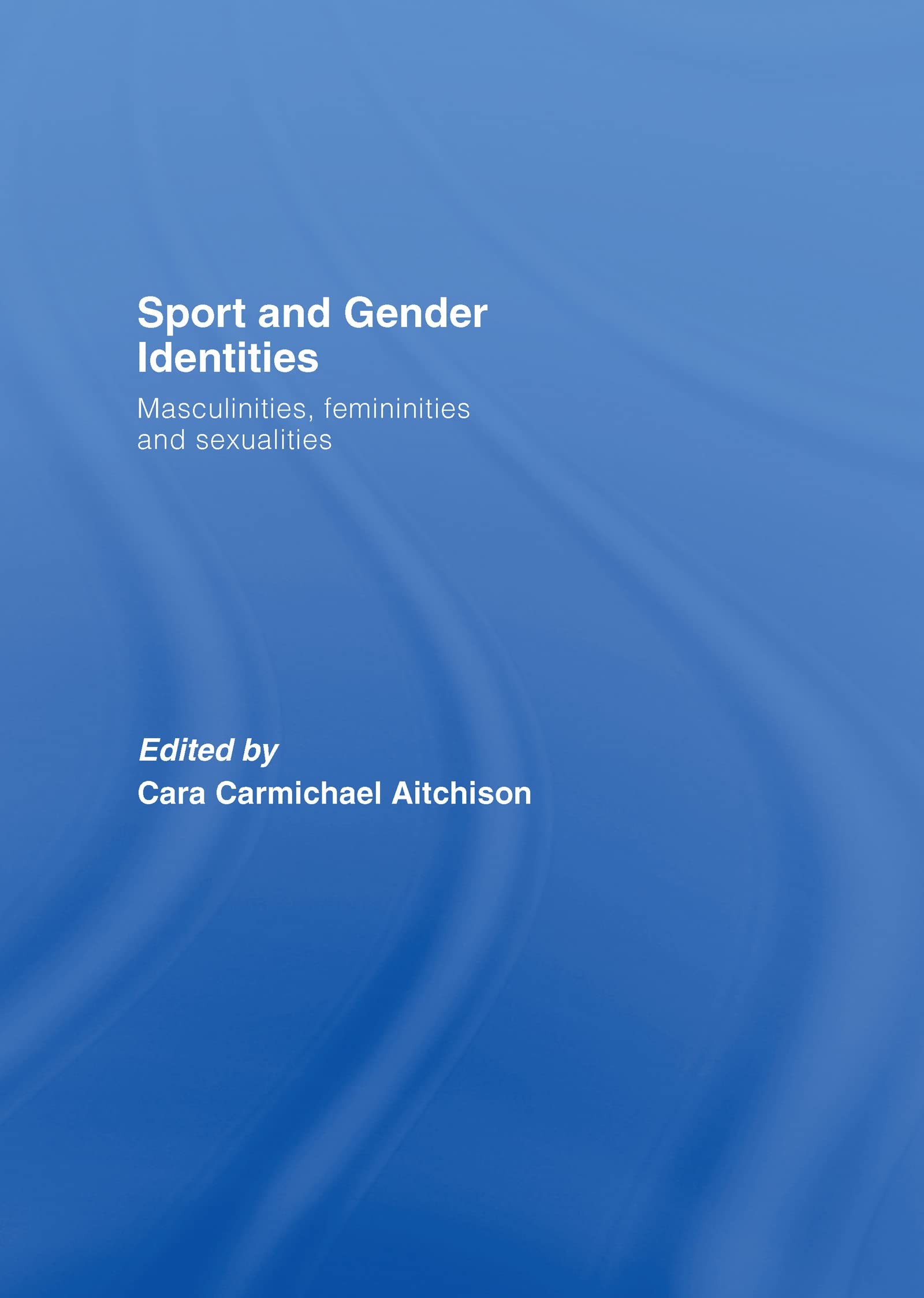 Buy Sport And Gender Identities by Cara Carmichael Aitchison — BookShops.in