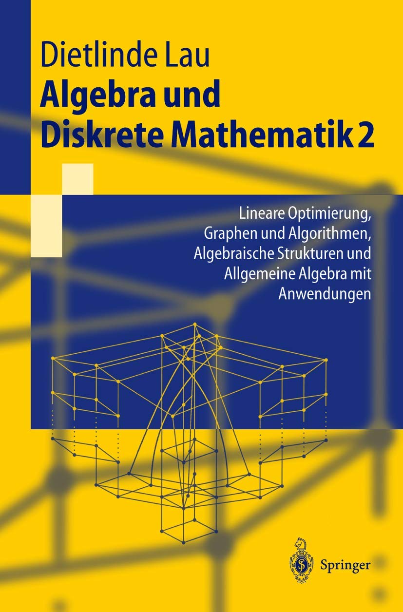 Buy Algebra Und Diskrete Mathematik 2/ Algebra and Discrete Mathematics 2: Lineare Optimierung, Graphen Und Algorithmen, Algebraische Strukturen Und Allgemeine Algebra Mit Anwendungen (Springer-lehrbuch) — BookShops.in