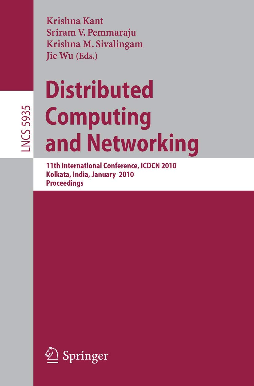 Distributed Computing and Networking: 11th International Conference, ICDCN 2010 Kolkata, India, January 3-6, 2010 Proceedings: 5935 | by Krishna Kant | Sriram V. Pemmaraju | Krishna M. Sivalingam | Springer-Verlag New York Inc | English | Illustrated Edition