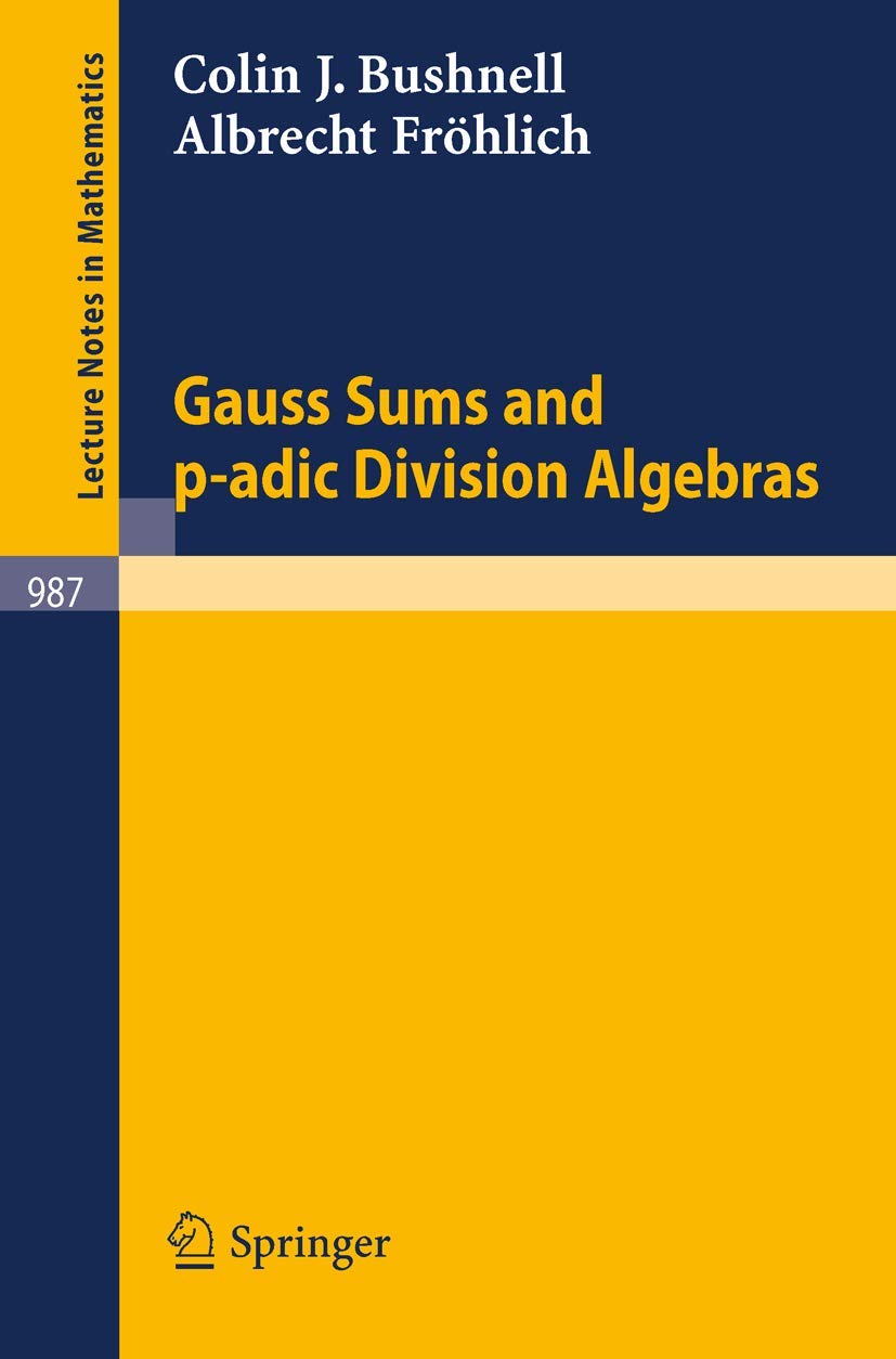 Buy GAUSS SUMS AND P ADIC DIVISION ALGEBRAS (PB 1983): 987 (Lecture Notes in Mathematics) — BookShops.in