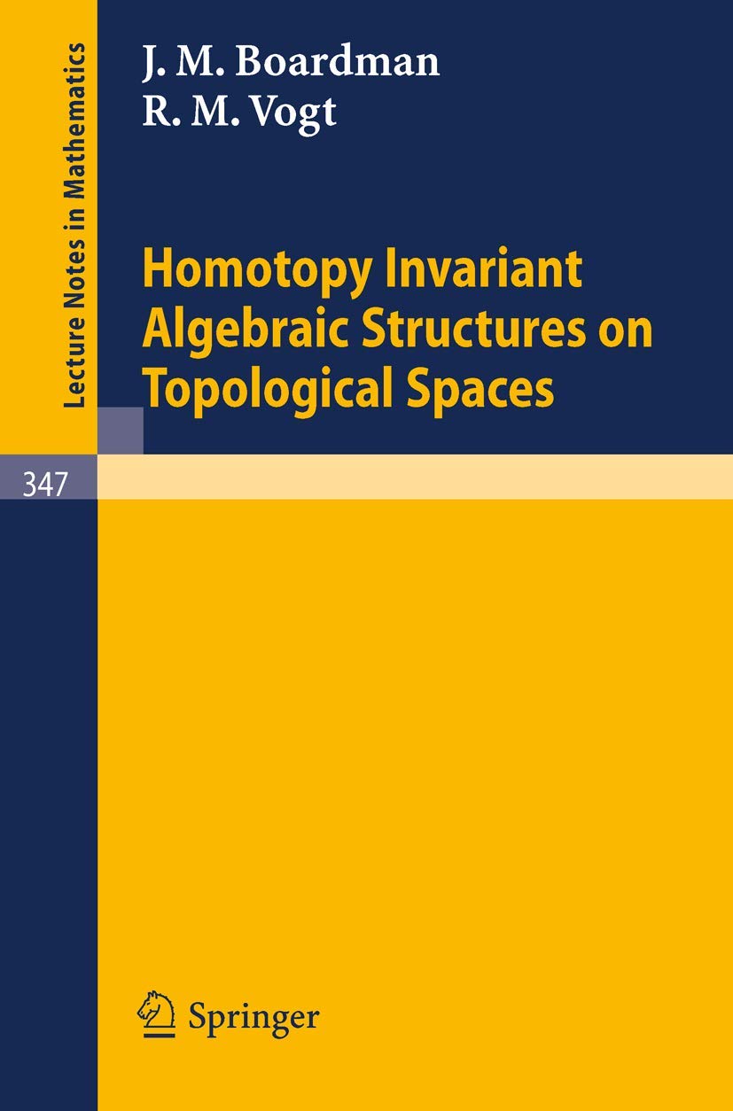 Buy Homotopy Invariant Algebraic Structures on Topological Spaces: 347 (Lecture Notes in Mathematics) — BookShops.in