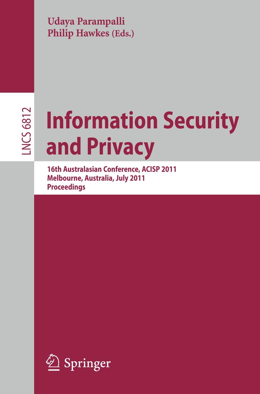 Buy Information Security and Privacy: 16th Australisian Conference, ACISP 2011, Melbourne, Australia, July 11-13, 2011, Proceedings: 6812 (Security and Cryptology) — BookShops.in