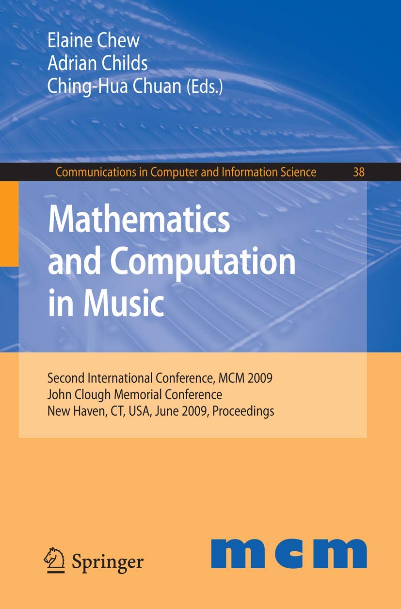 Buy Mathematics and Computation in Music: Second International Conference, MCM 2009, John Clough Memorial Cnference New Haven, CT, USA, June 19-22, 2009 ... in Computer and Information Science) — BookShops.in