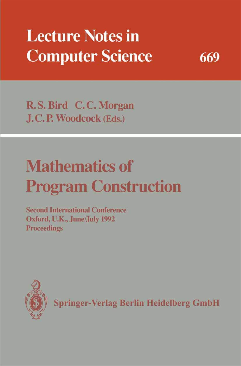 Buy Mathematics of Program Construction: Second International Conference, Oxford, U.k., June 29 - July 3, 1992. Proceedings: 669 (Lecture Notes in Computer Science, 669) — BookShops.in