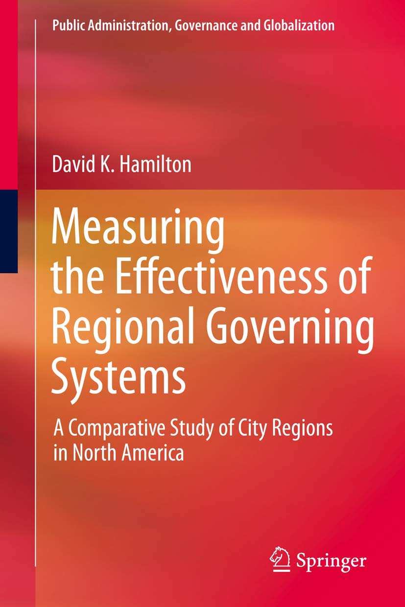 Buy Measuring the Effectiveness of Regional Governing Systems: A Comparative Study of City Regions in North America: 2 (Public Administration, Governance and Globalization) — BookShops.in