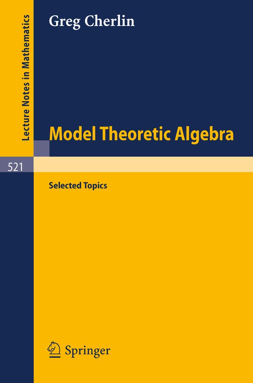 Buy Model Theoretic Algebra: Selected Topics: 521 (Lecture Notes in Mathematics) — BookShops.in