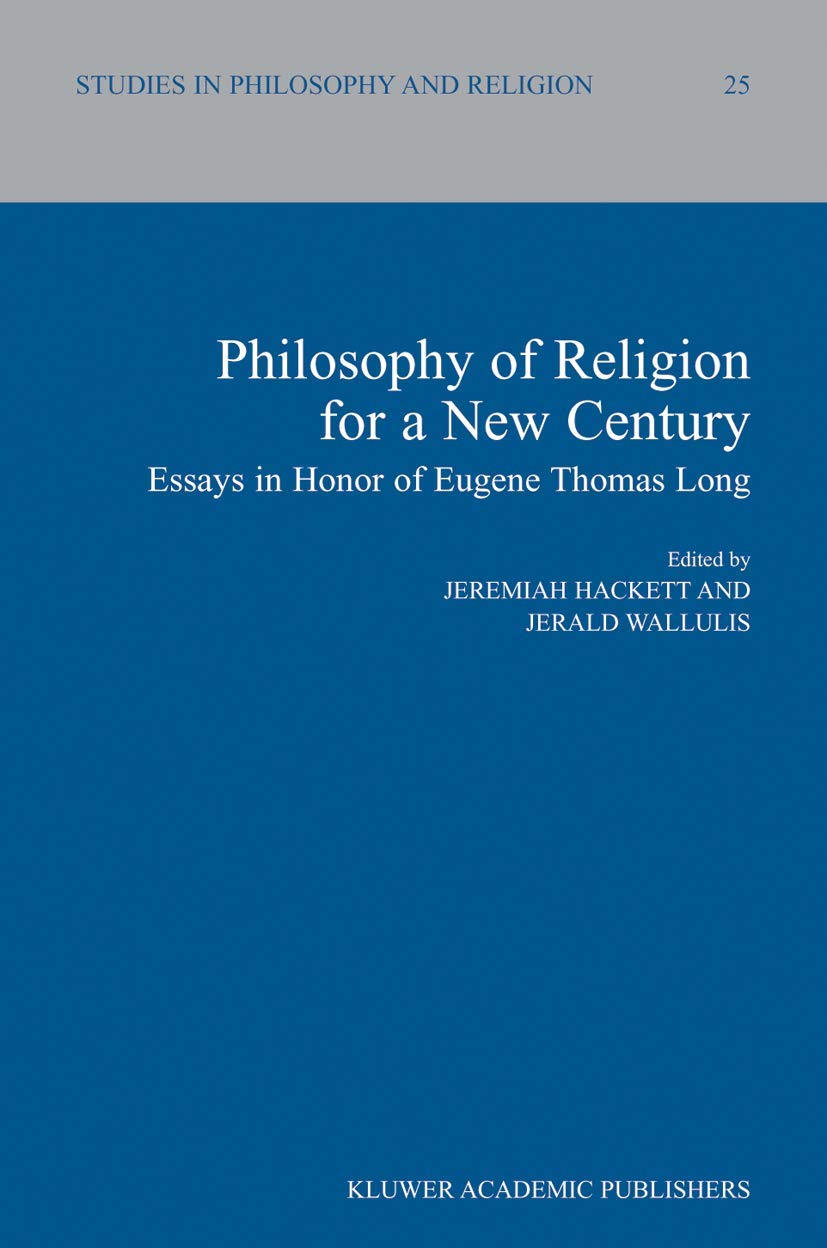 Buy Philosophy of Religion for a New Century: Essays in Honor of Eugene Thomas Long: 25 (Studies in Philosophy and Religion) — BookShops.in