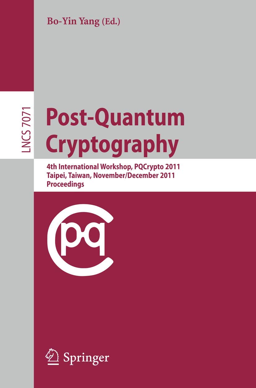 Post-Quantum Cryptography: 4th International Workshop, PQCrypto 2011, Taipei, Taiwan, November 29 - December 2, 2011, Proceedings: 7071 | by Bo-Yin Yang | Springer-Verlag Berlin and Heidelberg GmbH & Co. K | English | 2011th Edition