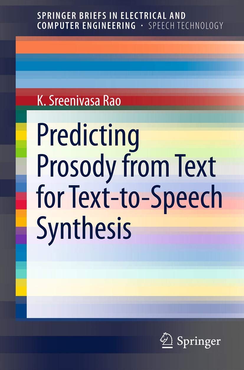 Buy Predicting Prosody from Text for Text-to-speech Synthesis (Springerbriefs in Electrical and Computer Engineering / Springerbriefs in Speech Technology, 0) — BookShops.in