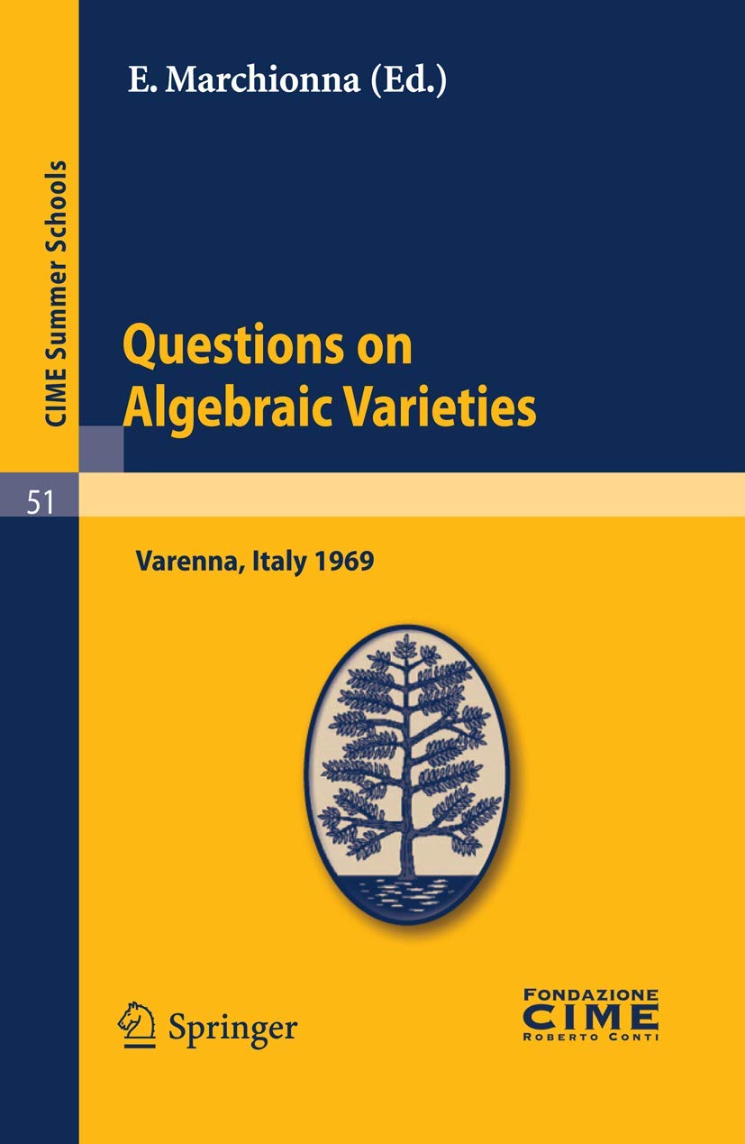 Buy Questions on Algebraic Varieties: Lectures given at a Summer School of the Centro Internazionale Matematico Estivo (C.I.M.E.) held in Varenna (Como), ... 7-17, 1969: 51 (C.I.M.E. Summer Schools) — BookShops.in