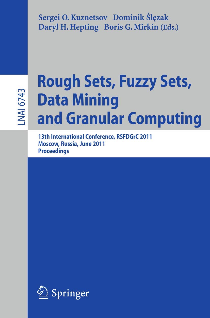 Buy Rough Sets, Fuzzy Sets, Data Mining and Granular Computing: 13th International Conference, RSFDGrC 2011, Moscow, Russia, June 25-27, 2011, Proceedings: 6743 (Lecture Notes in Computer Science) — BookShops.in