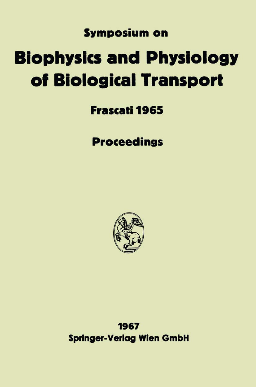 Buy Symposium on Biophysics and Physiology of Biological Transport: Frascati, June 15–18, 1965. Proceedings — BookShops.in