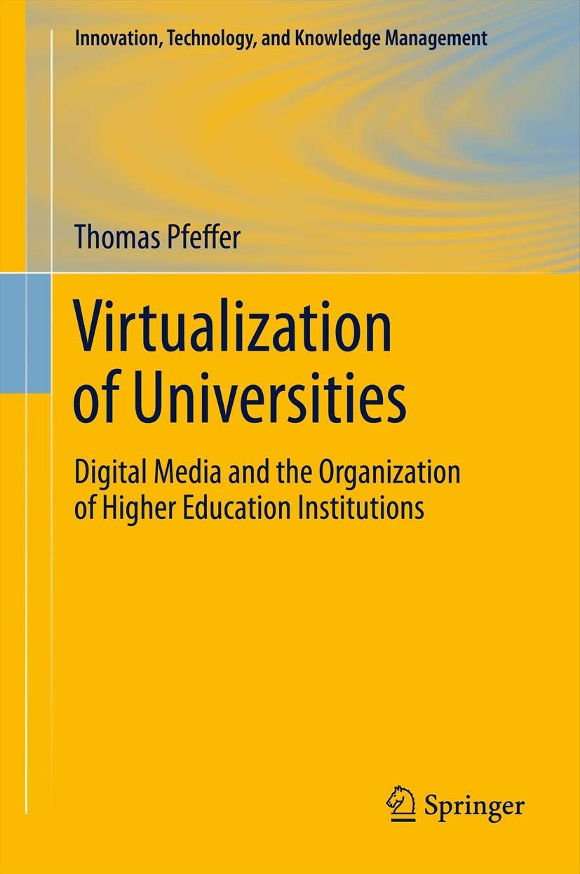 Buy Virtualization of Universities: Digital Media and the Organization of Higher Education Institutions: 0 (Innovation, Technology, and Knowledge Management) — BookShops.in