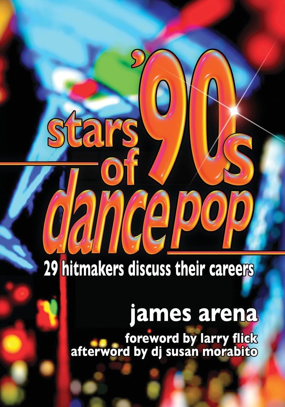 Buy Stars of '90s Dance Pop: 29 Hitmakers Discuss Their Careers by James Arena — BookShops.in