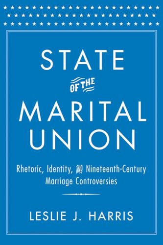 State of the Marital Union: Rhetoric, Identity, and Nineteenth-Century Marriage Controversies view 2