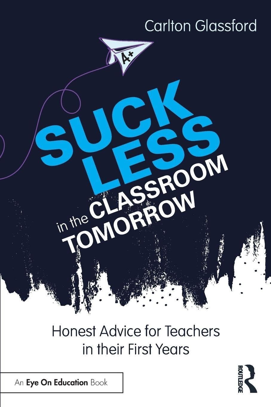 Buy Suck Less in the Classroom Tomorrow (English, Carlton Glassford) — BookShops.in