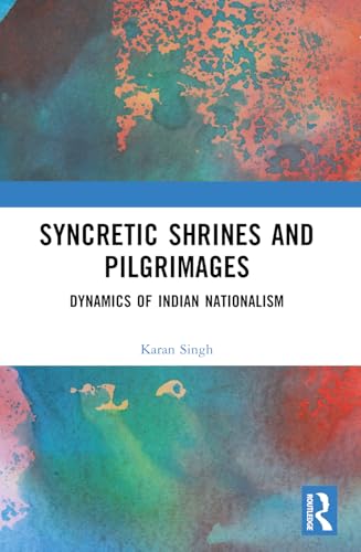 Syncretic Shrines and Pilgrimages: Dynamics of Indian Nationalism view 2