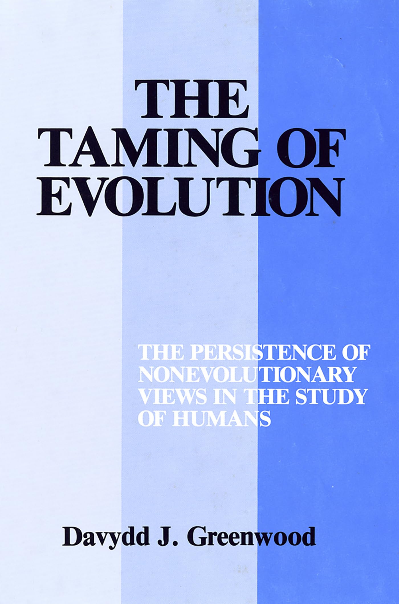 Buy The Taming of Evolution: The Persistence of Nonevolutionary Views in the Study of Humans — BookShops.in