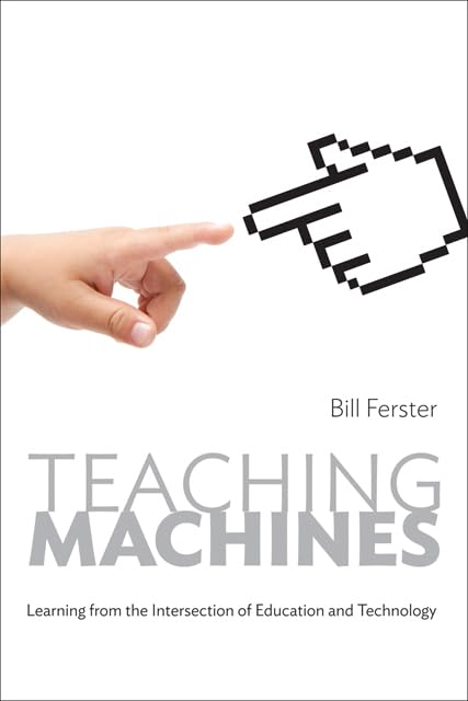 Buy Teaching Machines: Learning from the Intersection of Education and Technology | by Bill Ferster | Johns Hopkins Univ Pr | English | Illustrated Edition — BookShops.in