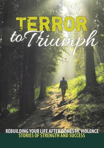 Terror to Triumph: Rebuilding Your Life After Domestic Violence - Stories of Strength and Success: 2 (Broken to Brilliant) view 2