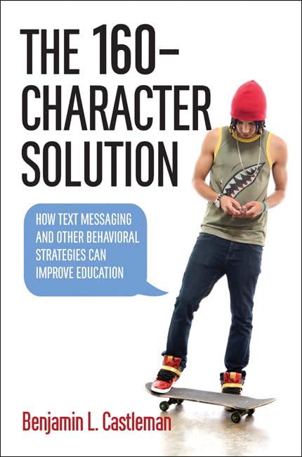 Buy The 160-Character Solution: How Text Messaging and Other Behavioral Strategies Can Improve Education — BookShops.in