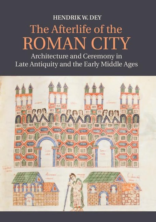 Buy The Afterlife of the Roman City by Hendrik W. Dey — BookShops.in