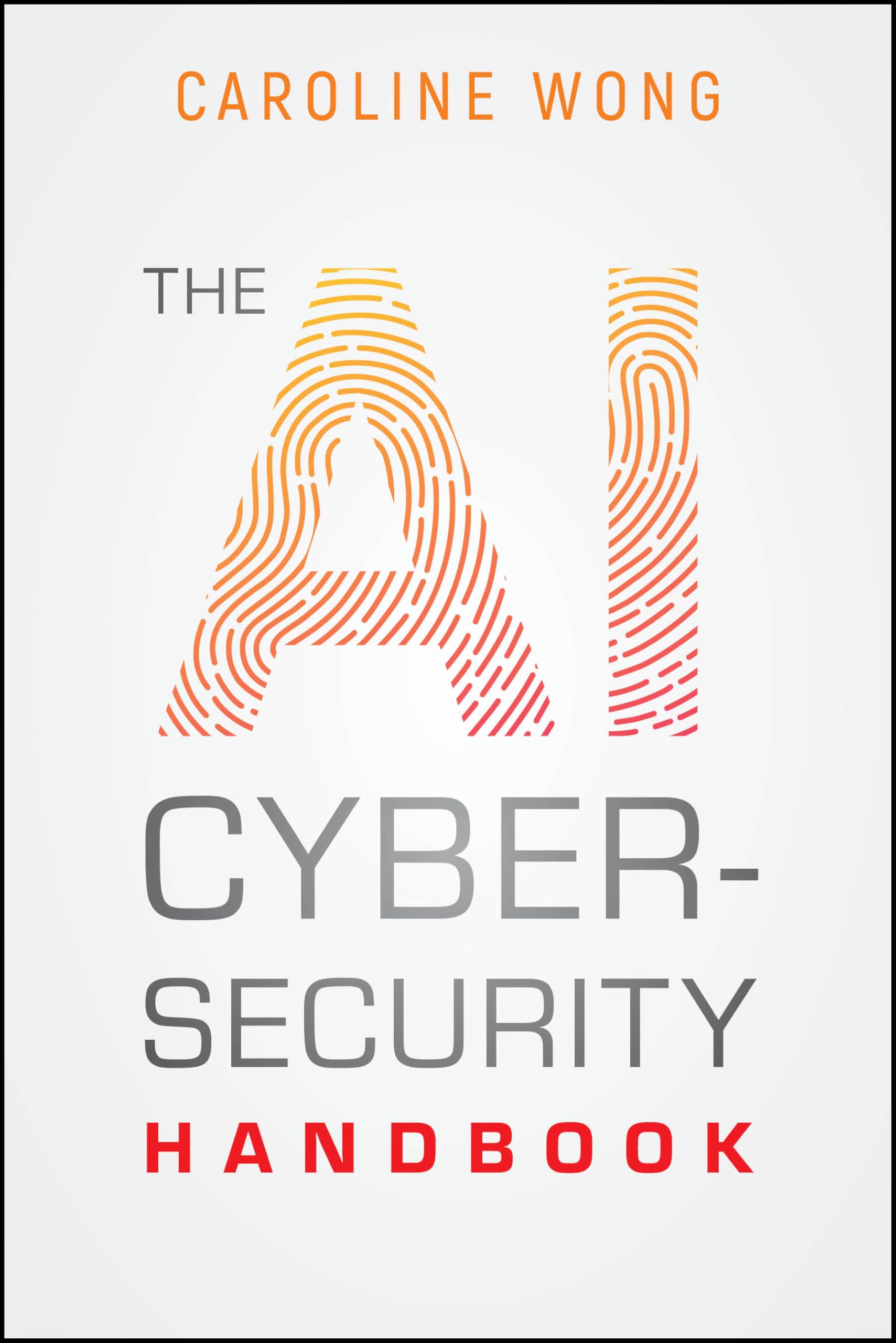 Buy The Ai Cybersecurity Handbook by Caroline Wong — BookShops.in