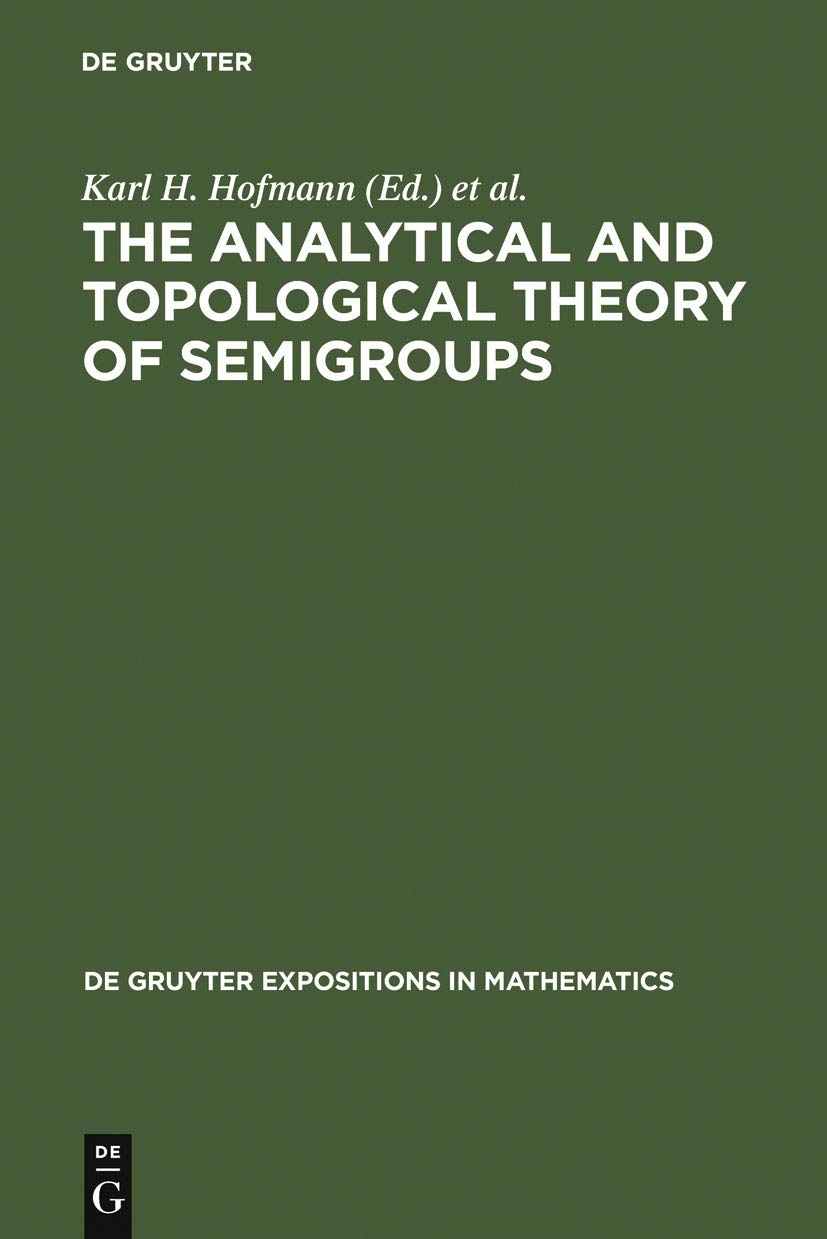 Buy Analytical and Topological Theory of Semigroups: Trends and Developments: 1 (Degruyter Expositions in Mathematics) — BookShops.in