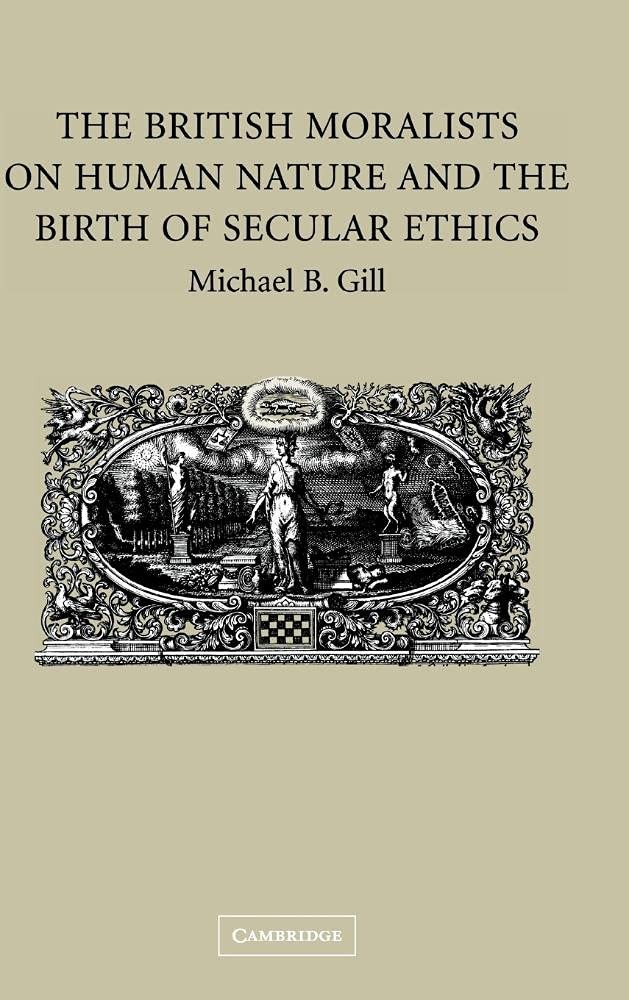 Buy The British Moralists on Human Nature and the Birth of Secular Ethics (English, Michael B. Gill) — BookShops.in