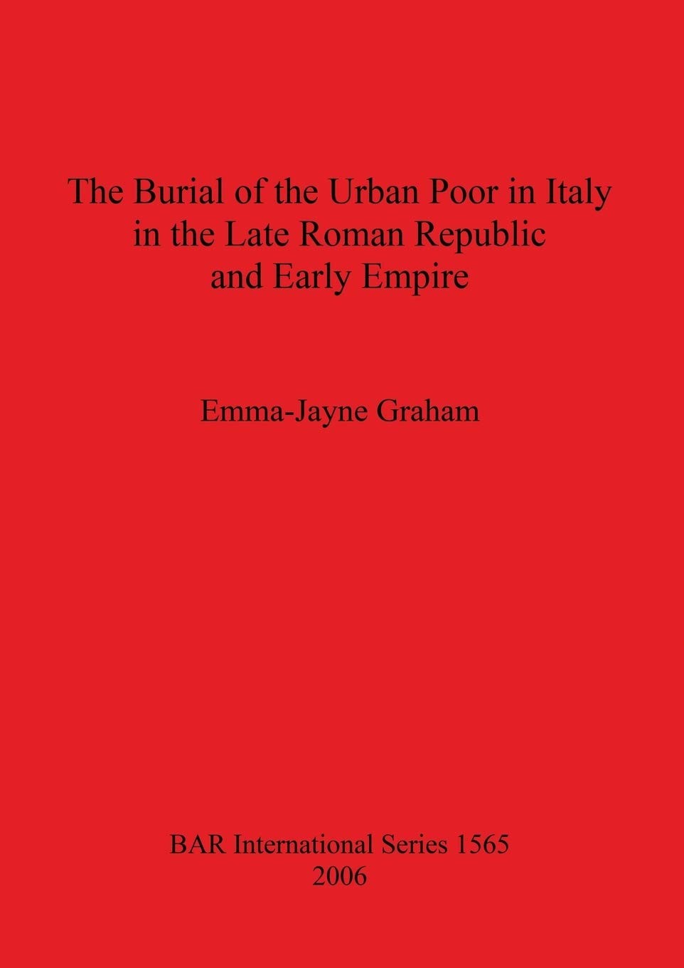 Buy The Burial of the Urban Poor in Italy in the Late Roman Republic and Early Empire (English, Emma-Jayne Graham) — BookShops.in