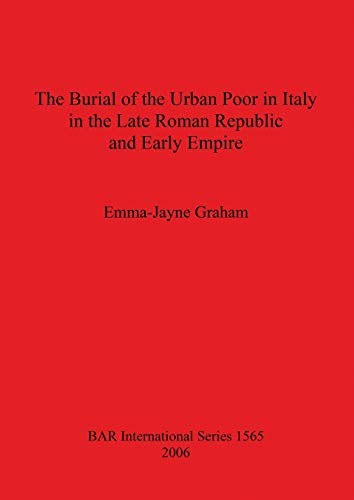 The Burial of the Urban Poor in Italy in the Late Roman Republic and Early Empire (English, Emma-Jayne Graham) view 2