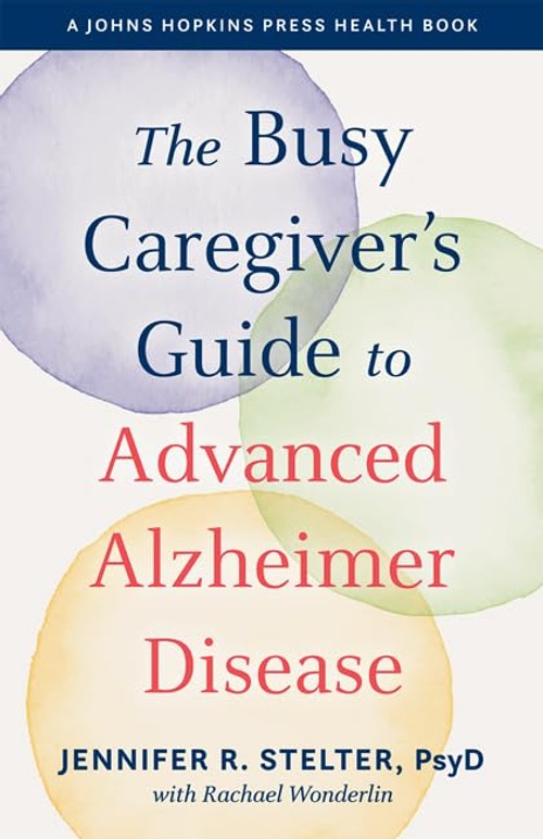 Buy The Busy Caregiver's Guide to Advanced Alzheimer Disease by Jennifer R. Stelter — BookShops.in