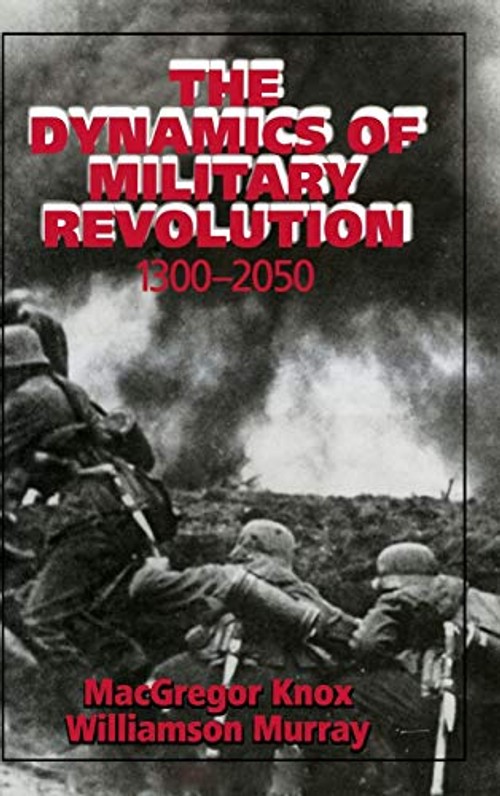 The Dynamics of Military Revolution, 1300–2050 by MacGregor Knox view 2