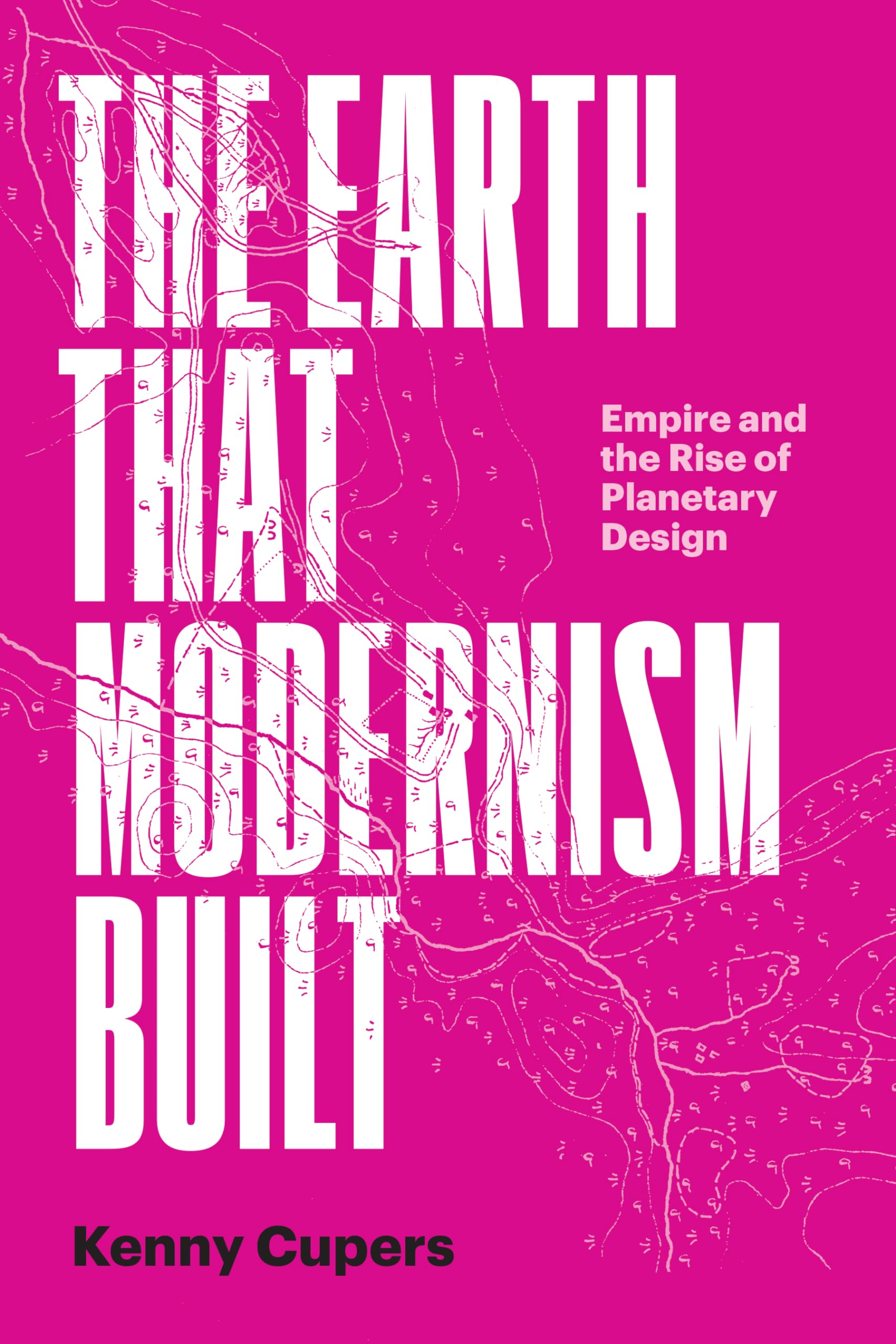 Buy The Earth That Modernism Built: Empire and the Rise of Plane — BookShops.in