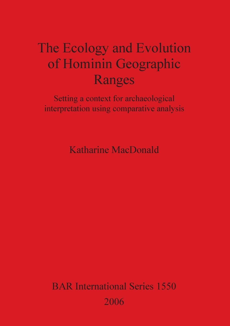 Buy The Ecology and Evolution of Hominin Geographic Ranges: Setting a context for archaeological interpretation using comparative analysis: 1550 (British Archaeological Reports International Series) — BookShops.in