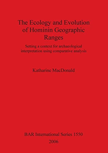 The Ecology and Evolution of Hominin Geographic Ranges: Setting a context for archaeological interpretation using comparative analysis: 1550 (British Archaeological Reports International Series) view 2