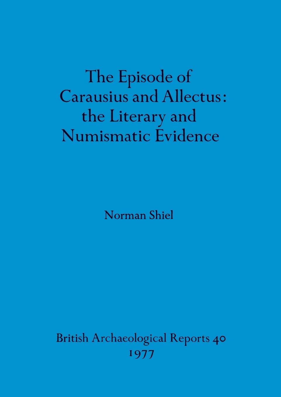 Buy The episode of Carausius and Allectus: the Literary and Numismatic Evidence: 40 (British Archaeological Reports British Series) — BookShops.in
