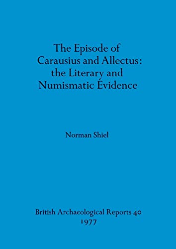 The episode of Carausius and Allectus: the Literary and Numismatic Evidence: 40 (British Archaeological Reports British Series) view 2