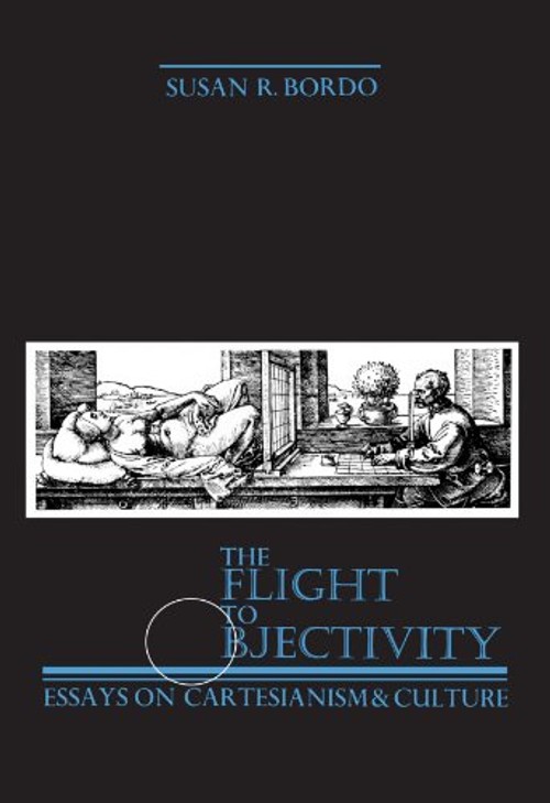The Flight to Objectivity: Essays on Cartesianism and Culture by Susan R. Bordo view 2