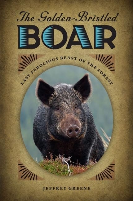 Buy The Golden-Bristled Boar (English, Jeffrey Greene) — BookShops.in