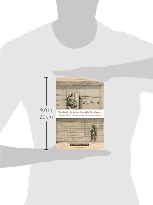 The Good Life in the Scientific Revolution: Descartes, Pascal, Leibniz, and the Cultivation of Virtue view 4