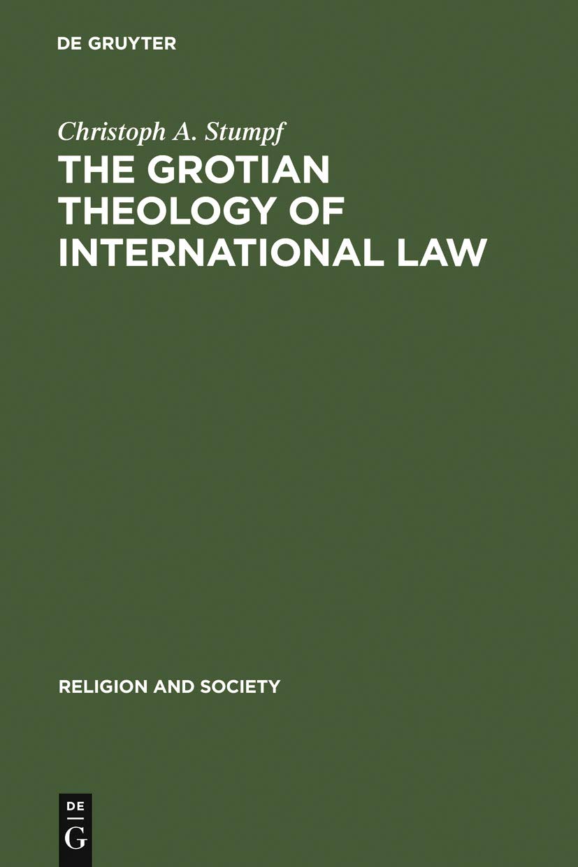 Buy The Grotian Theology of International Law: Hugo Grotius and the Moral Foundations of International Relations: 44 (Religion & Society, 44) — BookShops.in