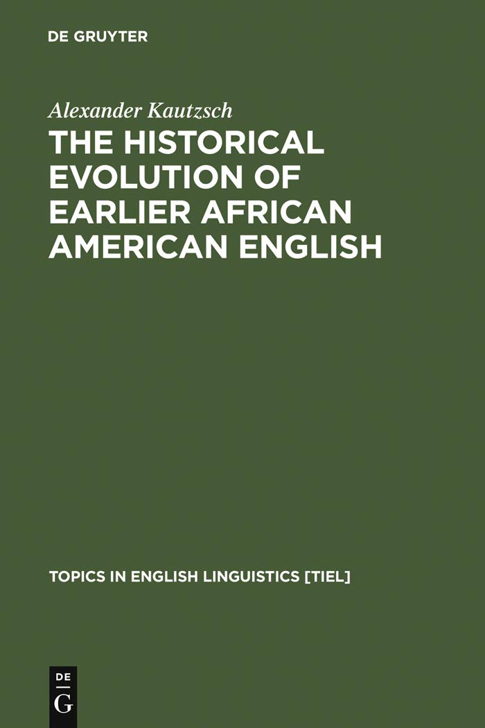 Buy The Historical Evolution of Earlier African American English: An Empirical Comparison of Early Sources: 38 (Topics in English Linguistics [TiEL], 38) — BookShops.in