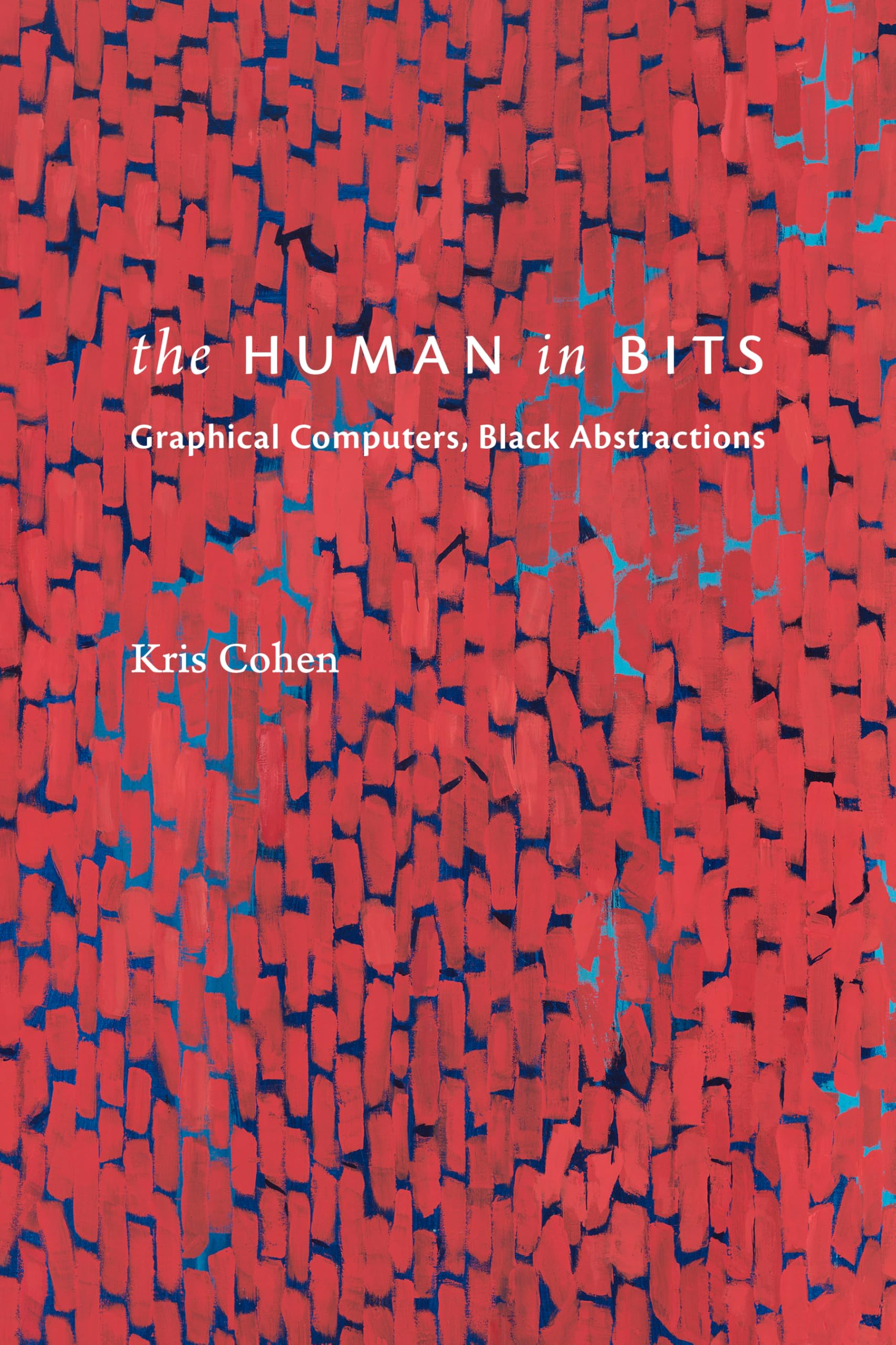 Buy The Human in Bits: Graphical Computers, Black Abstractions b — BookShops.in