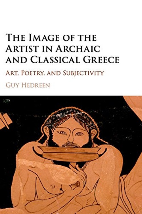 The Image of the Artist in Archaic and Classical Greece: Art, Poetry, and Subjectivity view 2